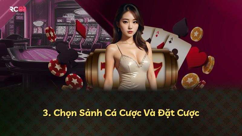 3. Chọn Sảnh Cá Cược Và Đặt Cược
