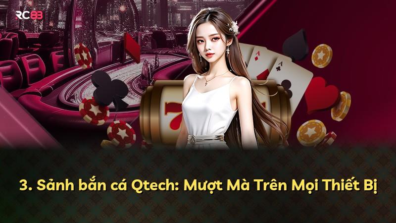3. Sảnh bắn cá Qtech: Mượt Mà Trên Mọi Thiết Bị