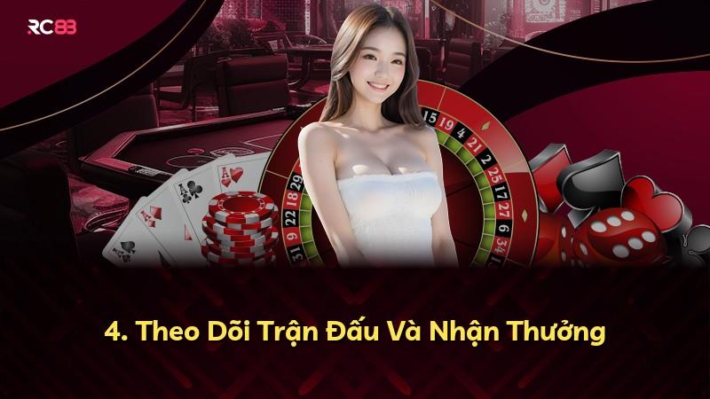4. Theo Dõi Trận Đấu Và Nhận Thưởng