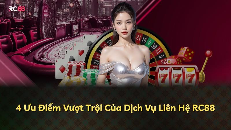 4 Ưu Điểm Vượt Trội Của Dịch Vụ Liên Hệ RC88