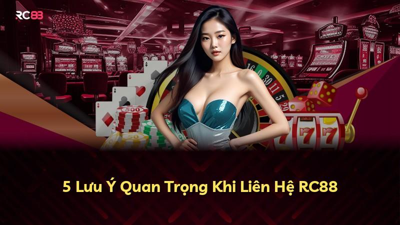 5 Lưu Ý Quan Trọng Khi Liên Hệ RC88