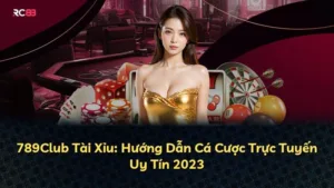 789Club Tài Xỉu: Hướng Dẫn Cá Cược Trực Tuyến Uy Tín 2025