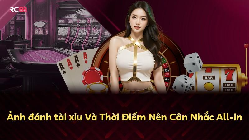 Ảnh đánh tài xỉu Và Thời Điểm Nên Cân Nhắc All-in