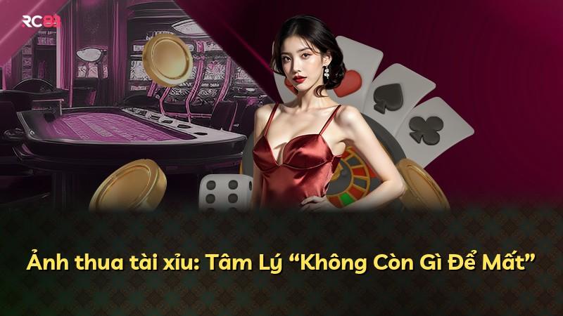 Ảnh thua tài xỉu: Tâm Lý “Không Còn Gì Để Mất”