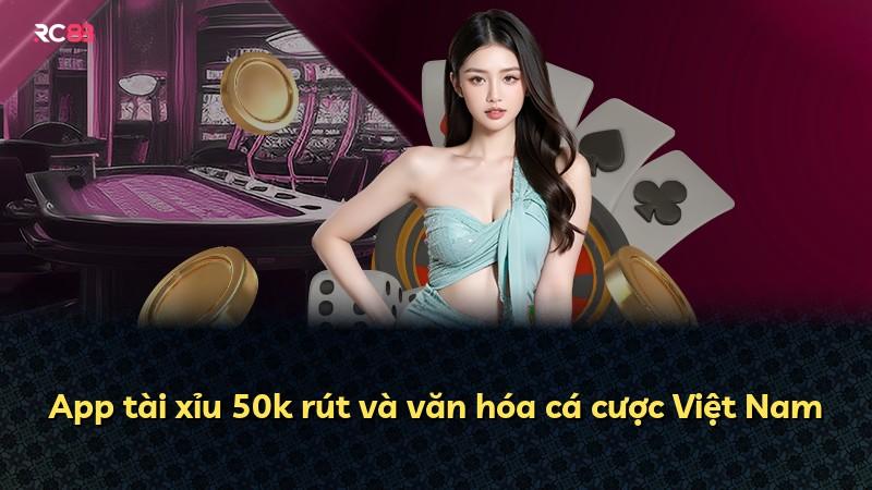 App tài xỉu 50k rút và văn hóa cá cược Việt Nam