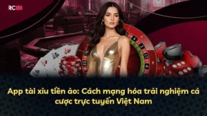 App tài xỉu tiền ảo: Cách mạng hóa trải nghiệm cá cược trực tuyến Việt Nam