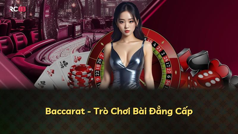Baccarat - Trò Chơi Bài Đẳng Cấp