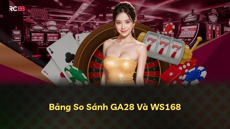 Bảng So Sánh GA28 Và WS168