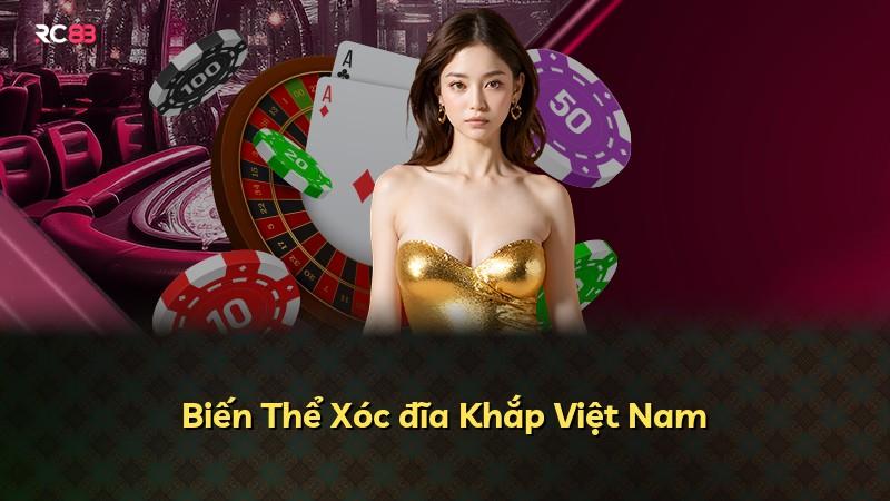 Biến Thể Xóc đĩa Khắp Việt Nam