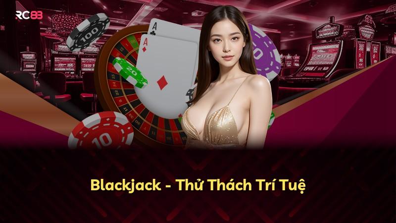 Blackjack - Thử Thách Trí Tuệ