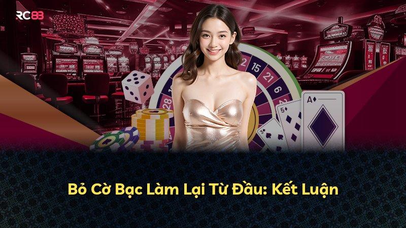 Bỏ Cờ Bạc Làm Lại Từ Đầu: Kết Luận