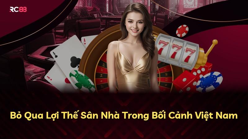 Bỏ Qua Lợi Thế Sân Nhà Trong Bối Cảnh Việt Nam