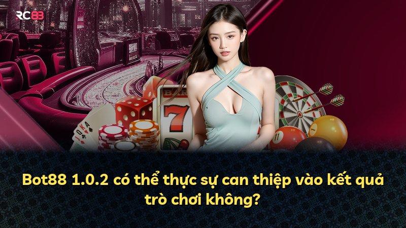 Bot88 1.0.2 có thể thực sự can thiệp vào kết quả trò chơi không?