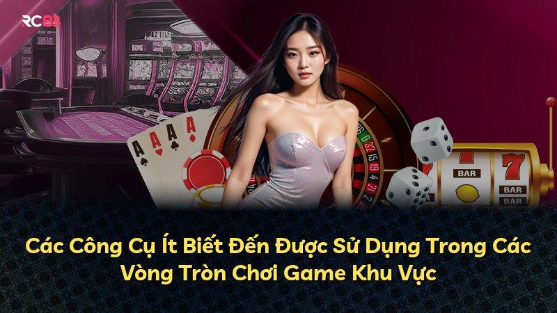 Các Công Cụ Ít Biết Đến Được Sử Dụng Trong Các Vòng Tròn Chơi Game Khu Vực