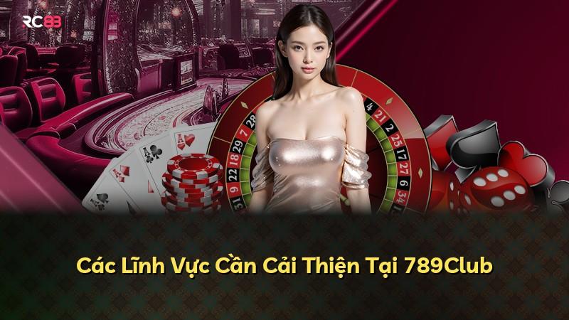Các Lĩnh Vực Cần Cải Thiện Tại 789Club