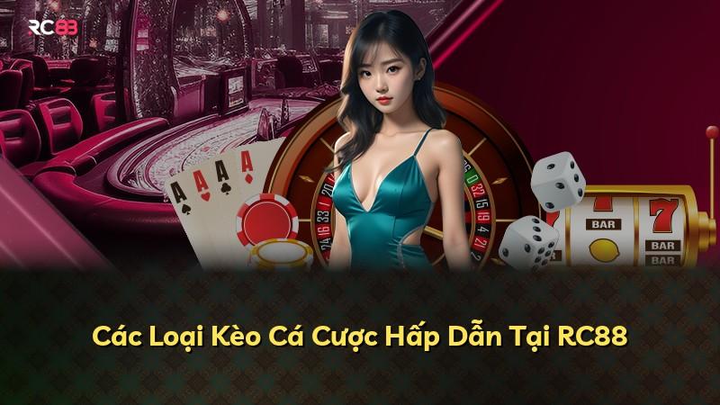 Các Loại Kèo Cá Cược Hấp Dẫn Tại RC88