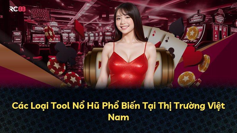 Các Loại Tool Nổ Hũ Phổ Biến Tại Thị Trường Việt Nam