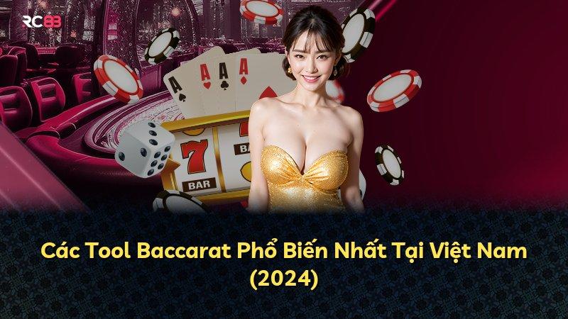 Các Tool Baccarat Phổ Biến Nhất Tại Việt Nam (2024)