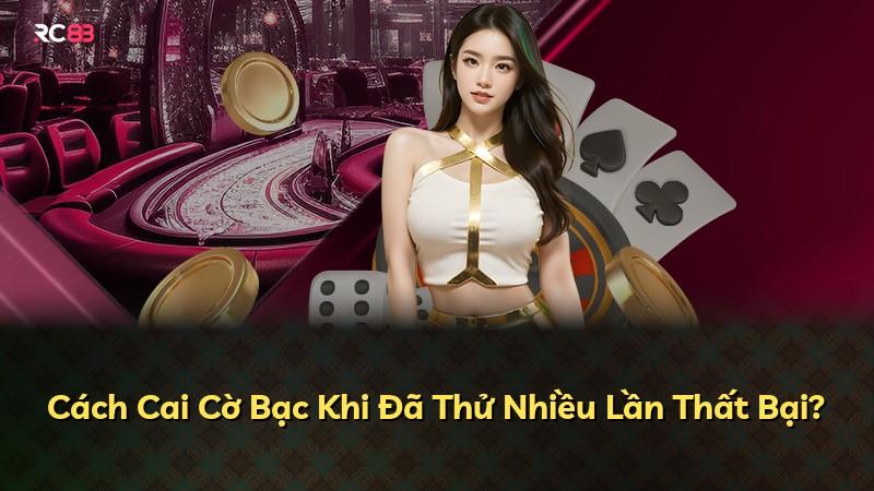 Cách Cai Cờ Bạc Khi Đã Thử Nhiều Lần Thất Bại?