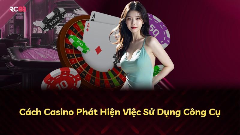 Cách Casino Phát Hiện Việc Sử Dụng Công Cụ