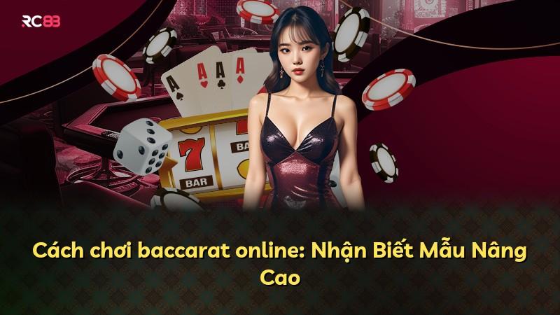 Cách chơi baccarat online: Nhận Biết Mẫu Nâng Cao