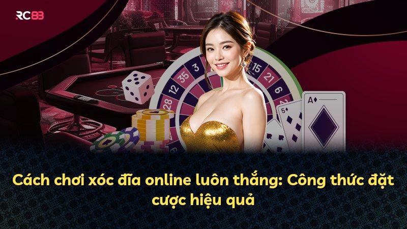 Cách chơi xóc đĩa online luôn thắng: Công thức đặt cược hiệu quả