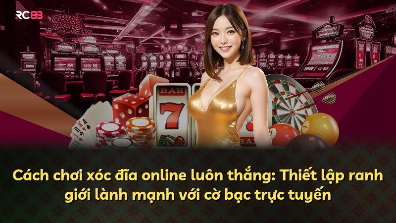 Cách chơi xóc đĩa online luôn thắng: Thiết lập ranh giới lành mạnh với cờ bạc trực tuyến