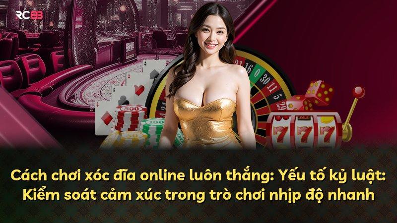 Cách chơi xóc đĩa online luôn thắng: Yếu tố kỷ luật: Kiểm soát cảm xúc trong trò chơi nhịp độ nhanh