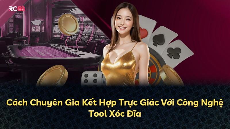 Cách Chuyên Gia Kết Hợp Trực Giác Với Công Nghệ Tool Xóc Đĩa