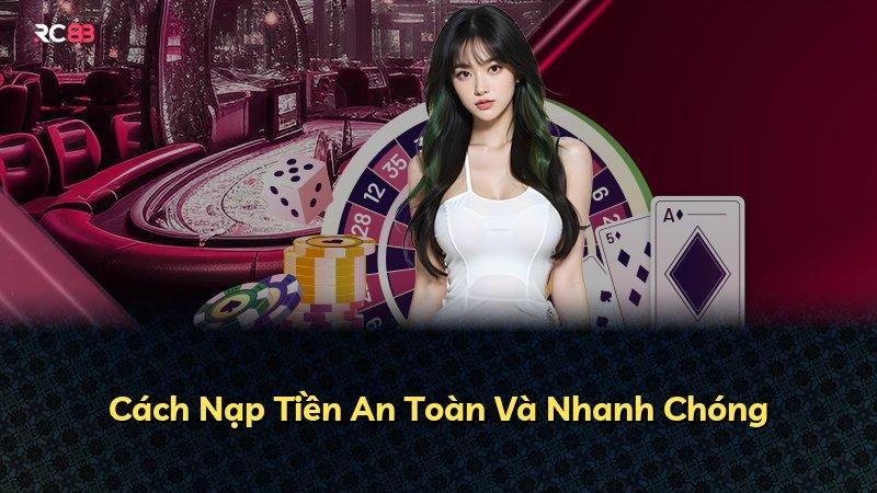 Cách Nạp Tiền An Toàn Và Nhanh Chóng