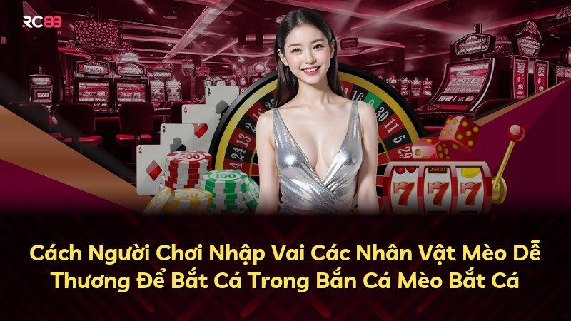 Cách Người Chơi Nhập Vai Các Nhân Vật Mèo Dễ Thương Để Bắt Cá Trong Bắn Cá Mèo Bắt Cá