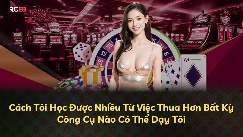 Cách Tôi Học Được Nhiều Từ Việc Thua Hơn Bất Kỳ Công Cụ Nào Có Thể Dạy Tôi