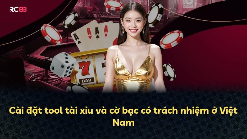 Cài đặt tool tài xỉu và cờ bạc có trách nhiệm ở Việt Nam