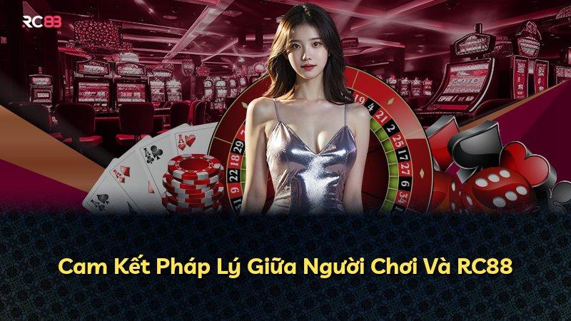 Cam Kết Pháp Lý Giữa Người Chơi Và RC88