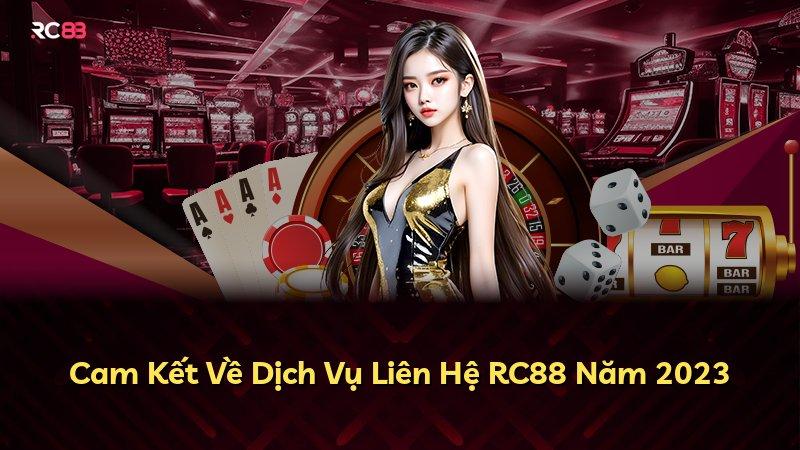 Cam Kết Về Dịch Vụ Liên Hệ RC88 Năm 2023