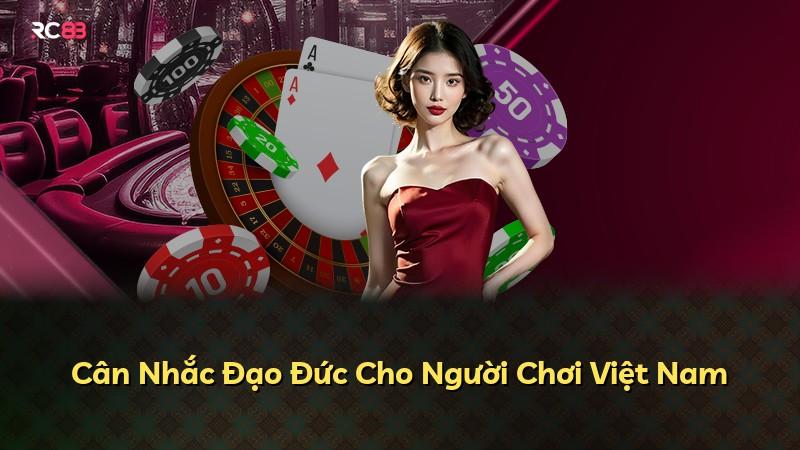 Cân Nhắc Đạo Đức Cho Người Chơi Việt Nam