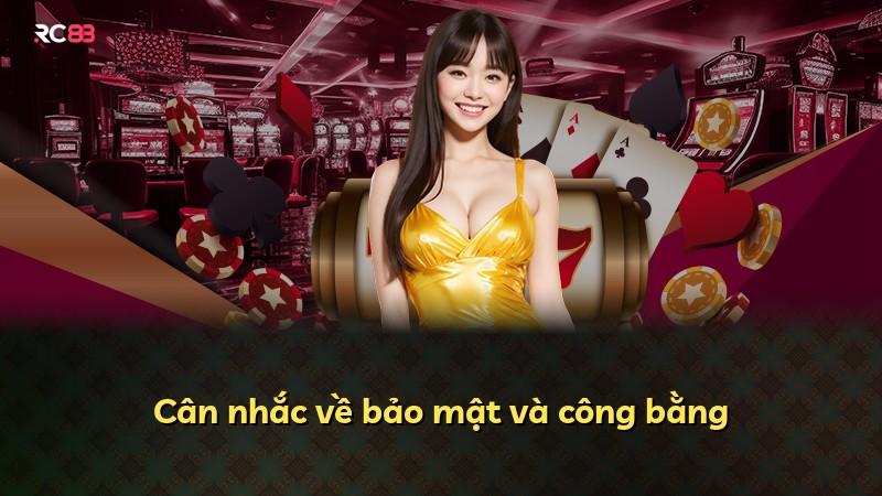 Cân nhắc về bảo mật và công bằng
