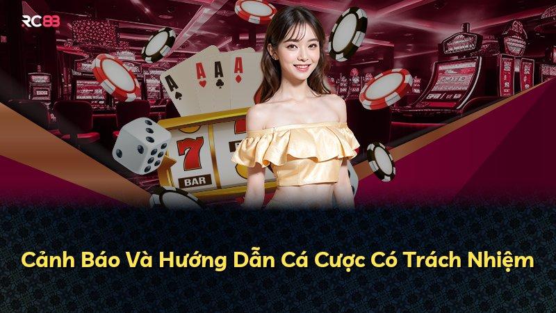 Cảnh Báo Và Hướng Dẫn Cá Cược Có Trách Nhiệm