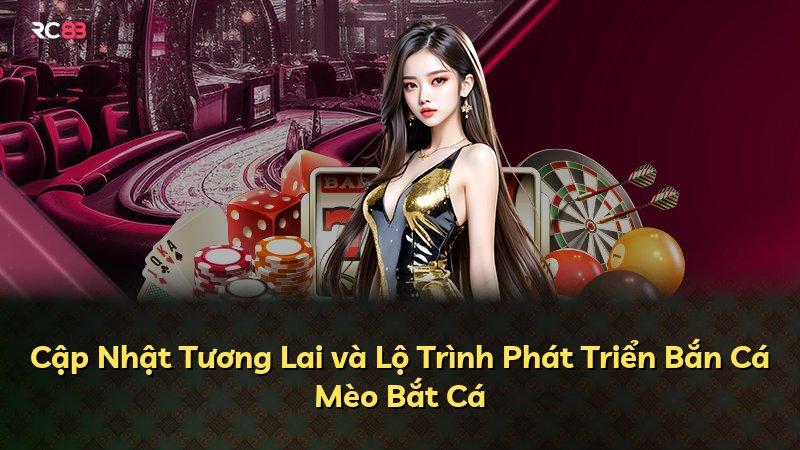 Cập Nhật Tương Lai và Lộ Trình Phát Triển Bắn Cá Mèo Bắt Cá