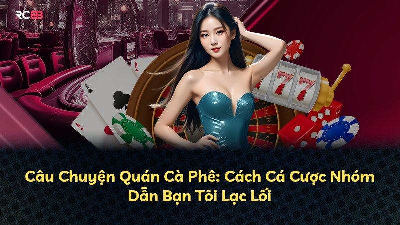Câu Chuyện Quán Cà Phê: Cách Cá Cược Nhóm Dẫn Bạn Tôi Lạc Lối