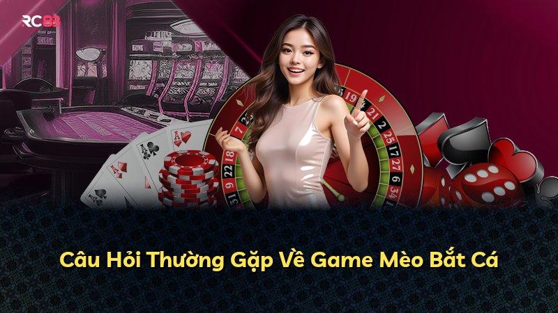 Câu Hỏi Thường Gặp Về Game Mèo Bắt Cá