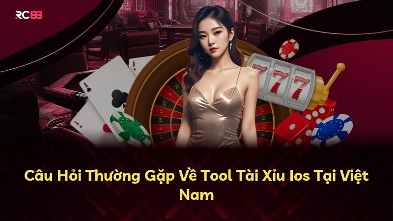 Câu Hỏi Thường Gặp Về Tool Tài Xỉu Ios Tại Việt Nam