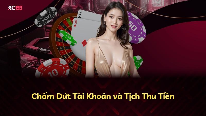 Chấm Dứt Tài Khoản và Tịch Thu Tiền