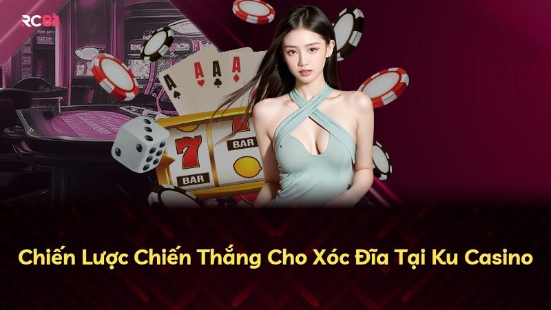Chiến Lược Chiến Thắng Cho Xóc Đĩa Tại Ku Casino
