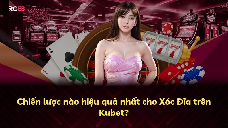 Chiến lược nào hiệu quả nhất cho Xóc Đĩa trên Kubet?