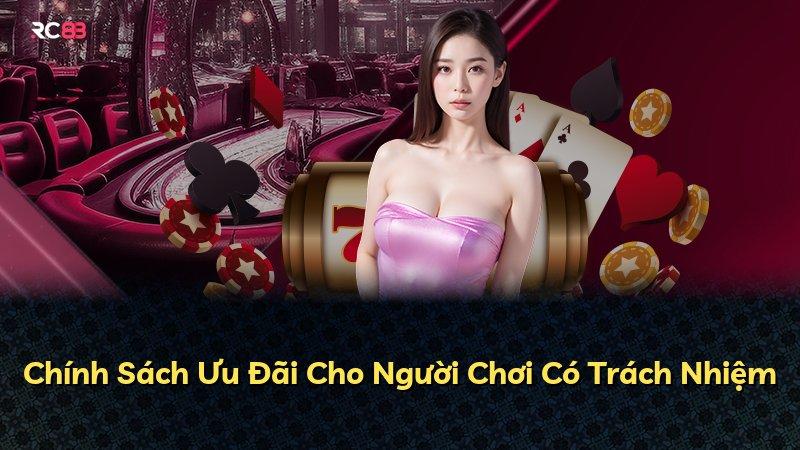 Chính Sách Ưu Đãi Cho Người Chơi Có Trách Nhiệm