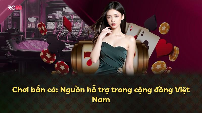 Chơi bắn cá: Nguồn hỗ trợ trong cộng đồng Việt Nam