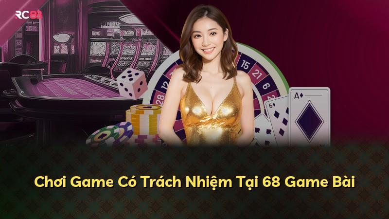 Chơi Game Có Trách Nhiệm Tại 68 Game Bài