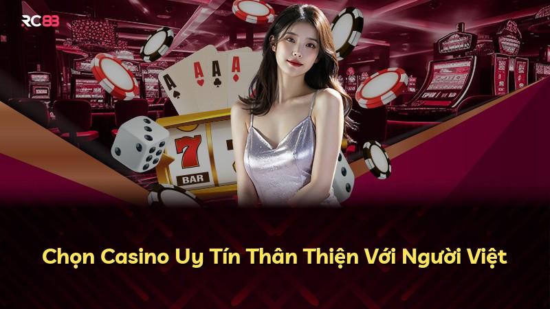Chọn Casino Uy Tín Thân Thiện Với Người Việt