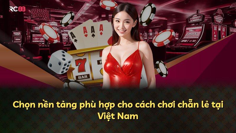 Chọn nền tảng phù hợp cho cách chơi chẵn lẻ tại Việt Nam